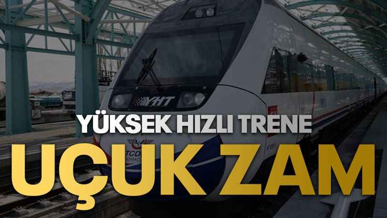 Yüksek hızlı trene uçuk zam
